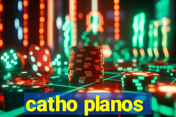 catho planos